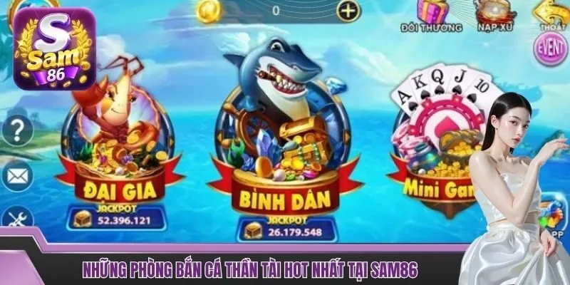 Những phòng bắn cá thần tài hot nhất tại SAM86